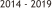 2014 - 2019